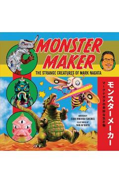 Poza produsului Monster Maker: The Strange Creatures of Mark Nagata - Debbi Michiko Florence
