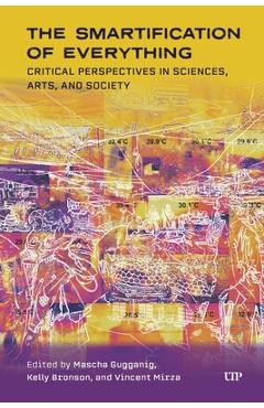 Coperta cărții 'The Smartification of Everything: Critical Analyses of a Ubiquitous Reality Across Social Sciences, Humanities, and the'