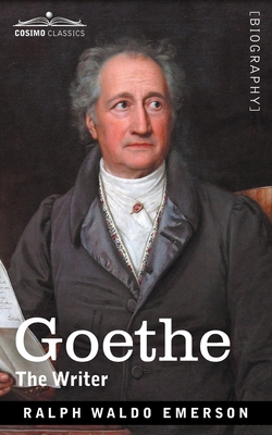 Goethe: The Writer - Ralph Waldo Emerson