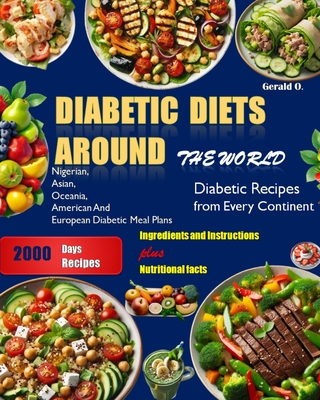 Diabetic Diets Around The world: Diabetic Recipes from Every Continent - Gerald O