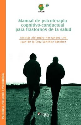 Manual de Psicoterapia Cognitivo-Conductual Para Trastornos de La Salud - Nicolas Alejandro Hernandez Lira