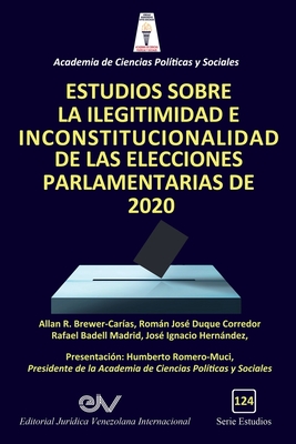 Estudios Sobre La Ilegitimidad E Inconstitucionalidad de Las Elecciones Parlamentarias de 2020 - Allan R. Brewer-carias