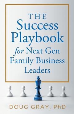 Coperta cărții 'The Success Playbook for Next Gen Family Business Leaders Book #1 in the Next Gen Family Business Leadership Series -'