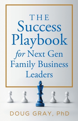 The Success Playbook for Next Gen Family Business Leaders Book #1 in the Next Gen Family Business Leadership Series - 