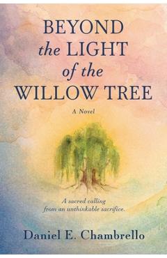 Coperta cărții 'Beyond the Light of the Willow Tree - Daniel Chambrello'