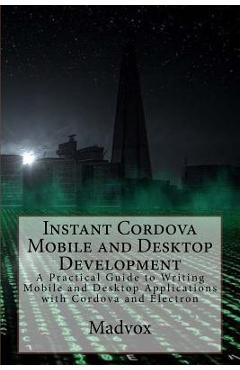 Poza produsului Instant Cordova Mobile and Desktop Development: A Practical Guide to Writing Mobile and Desktop Applications with Cordova and Electron - Enrique C. Madrona Sr
