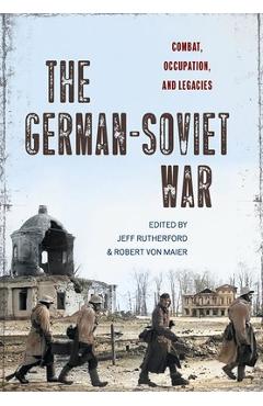 Coperta cărții 'The German-Soviet War: Combat, Occupation, and Legacies - Jeff Rutherford'