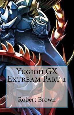 Yugioh GX Extream Part 1 - Robert Brown