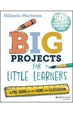 Poza produsului Big Projects for Little Learners: A Pbl Guide for the Home and Classroom - Mikaela Martinez