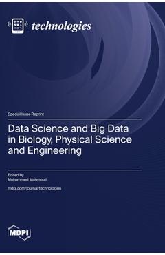 Coperta cărții 'Data Science and Big Data in Biology, Physical Science and Engineering - Mohammed Mahmoud'