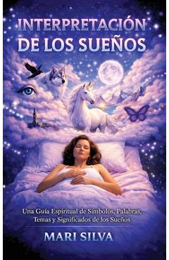 Coperta cărții 'Interpretación de los sueños: Una guía espiritual de símbolos, palabras, temas y significados de los sueños - Mari Silva'