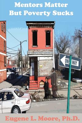 Mentors Matter But Poverty Sucks - Eugene L. Moore