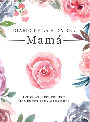 Diario de la Vida de Mamá: Historias, Recuerdos y Momentos Para Mi Familia - Romney Nelson