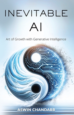 The Inevitable Ai: Art Of Growth With Generative Intelligence - Aswin Chandarr