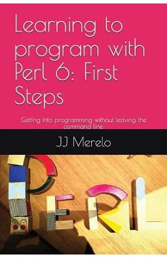 Coperta cărții 'Learning to Program with Perl 6: First Steps: Getting Into Programming Without Leaving the Command Line. - Jj Merelo'