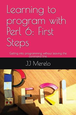 Coperta cărții 'Learning to Program with Perl 6: First Steps: Getting Into Programming Without Leaving the Command Line. - Jj Merelo'