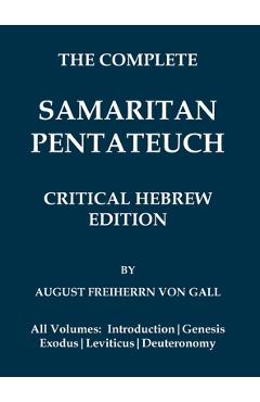 Complete Samaritan Pentateuch (Volumes 1-5): Critical Hebrew Edition with Introduction & Apparatuses - August Freiherrn Von Gall