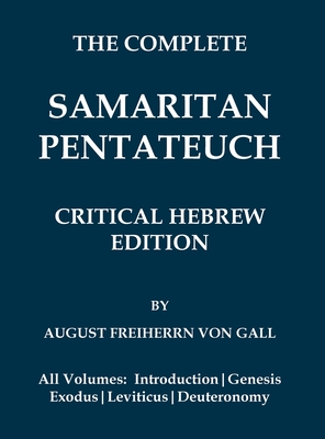 Coperta cărții 'Complete Samaritan Pentateuch (Volumes 1-5): Critical Hebrew Edition with Introduction & Apparatuses - August Freiherrn'