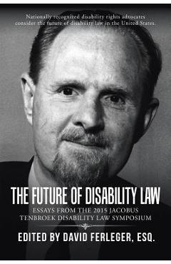 Coperta cărții 'The Future of Disability Law: Presentations from the 2015 Jacobus tenBroek Disability Law Symposium - Esq David Ferleger'