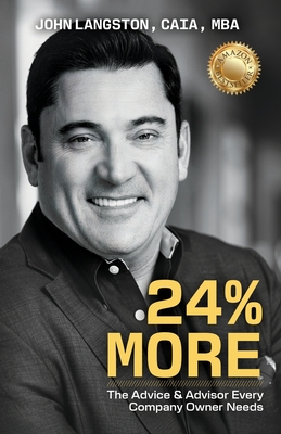 24% More: The Advice & Advisor Every Company Owner Needs - John Langston