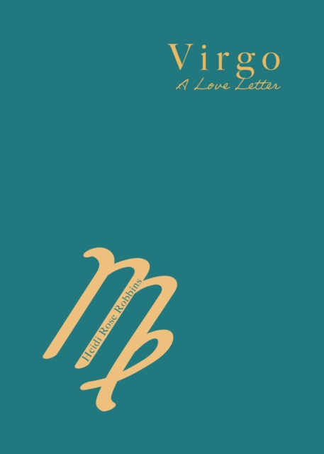 Virgo: A Love Letter - Heidi Rose Robbins