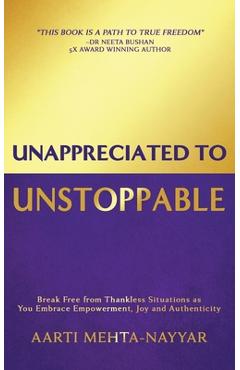 Coperta cărții 'Unappreciated to Unstoppable: Break Free from Thankless Situations and Embrace Empowerment, Joy, and Authenticity -'