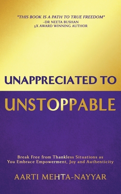 Coperta cărții 'Unappreciated to Unstoppable: Break Free from Thankless Situations and Embrace Empowerment, Joy, and Authenticity -'