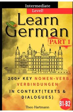 Coperta cărții 'Learn German B1-B2 (Intermediate Level): 200+ Key Nomen-Verb-Verbindungen in Context (Texts and Dialogues) - Theo'