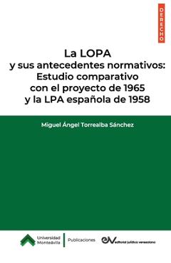 Coperta cărții 'La LOPA y sus antecedentes normativos: Estudio comparativo con el proyecto de 1965 y la LPA española de 1958 - Miguel'
