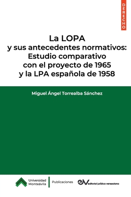 Coperta cărții 'La LOPA y sus antecedentes normativos: Estudio comparativo con el proyecto de 1965 y la LPA española de 1958 - Miguel'