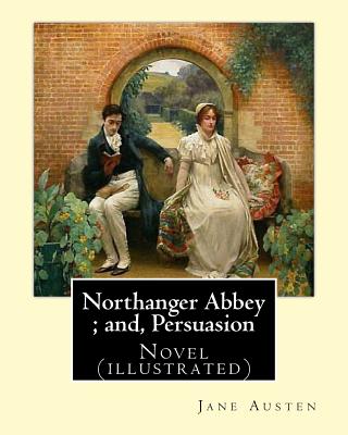 Northanger Abbey; and, Persuasion. By: Jane Austen, illustrated By: Hugh Thomson and introduction By: Austin Dobson: Novel (illustrated) - Hugh Thomson