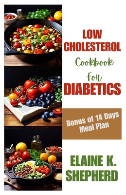 Low Cholesterol Cookbook for Diabetics - Elaine K. Shepherd