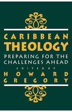 Coperta cărții 'Caribbean Theology: Preparing for the Challenges Ahead - Howard Gregory'