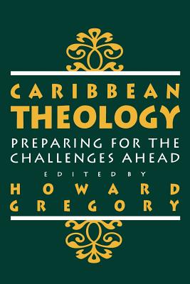 Caribbean Theology: Preparing for the Challenges Ahead - Howard Gregory