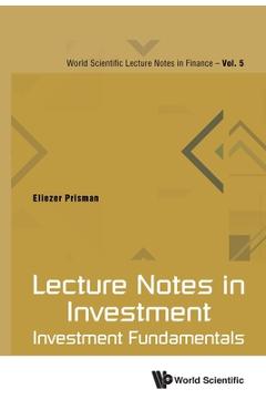 Coperta cărții 'Lecture Notes in Investment: Investment Fundamentals - Eliezer Z. Prisman'