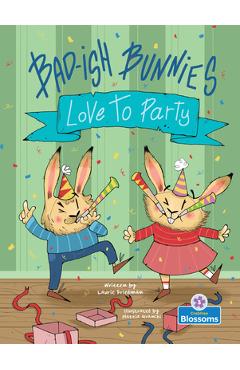 Poza produsului Bad-Ish Bunnies Love to Party - Laurie Friedman