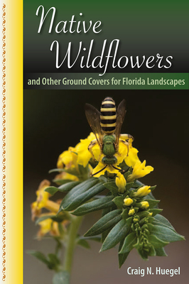 Native Wildflowers and Other Ground Covers for Florida Landscapes - Craig N. Huegel