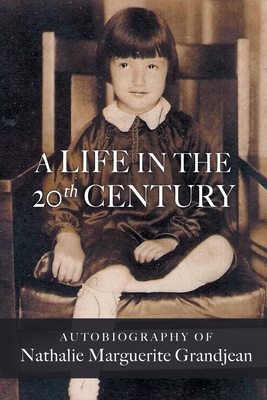 A Life in the 20th Century - Nathalie Marguerite Grandjean