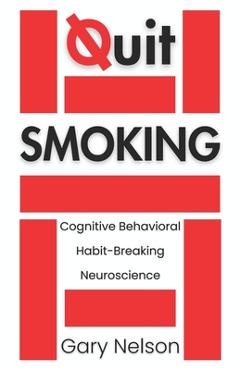 Poza produsului Quit Smoking: The Proven Mindset and Behavioral Strategies to Quit Smoking and Vaping - Gary Nelson