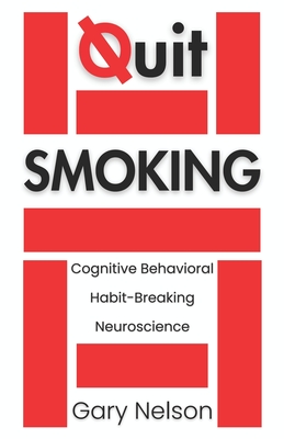 Quit Smoking: The Proven Mindset and Behavioral Strategies to Quit Smoking and Vaping - Gary Nelson