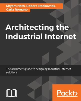 Coperta cărții 'Architecting the Industrial Internet - Shyam Nath'