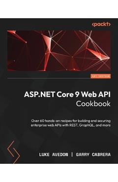 Coperta cărții 'ASP.NET Core 9 Web API Cookbook: Over 60 hands-on recipes for building and securing enterprise web APIs with REST,'