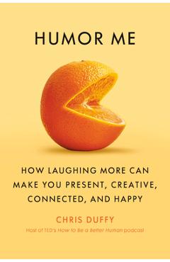 Poza produsului Humor Me: How Laughing More Can Make You Present, Creative, Connected, and Happy - Christopher Duffy
