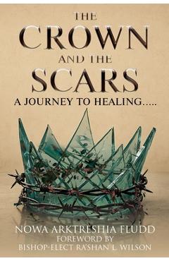 Coperta cărții 'The Crown and the Scars: A Journey To Healing..... - Nowa Fludd'