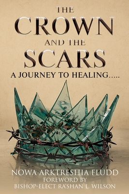 Coperta cărții 'The Crown and the Scars: A Journey To Healing..... - Nowa Fludd'