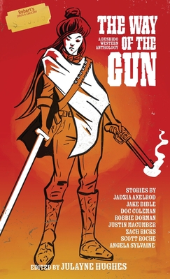 The Way of the Gun: A Bushido Western Anthology - Scott Roche