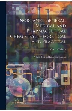Coperta cărții 'Inorganic, General, Medical and Pharmaceutical Chemistry, Theoretical and Practical: A Text-Book and Laboratory Manual'