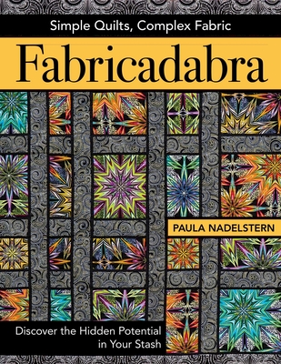 Coperta cărții 'Fabricadabra - Simple Quilts, Complex Fabric: Discover the Hidden Potential in Your Stash - Paula Nadelstern'
