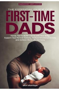 Coperta cărții 'The Essential Guide for First-Time Dads: Handy Tips to Build a Bond with Your Baby, Support Your Partner Actively,'