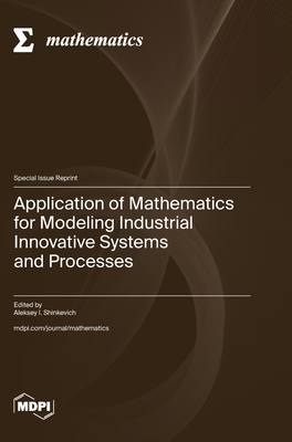 Coperta cărții 'Application of Mathematics for Modeling Industrial Innovative Systems and Processes - Aleksey I. Shinkevich'